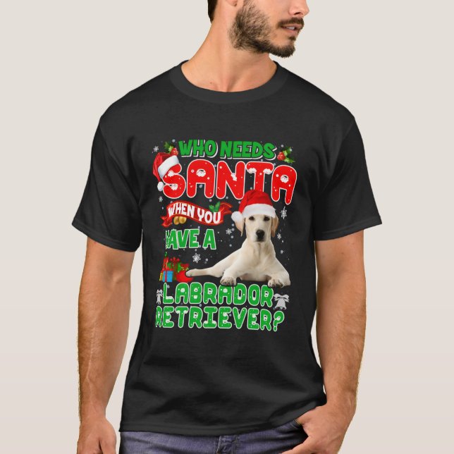 Camiseta Quien Necesita Santa cuando tiene un Labrador Recu (Anverso)