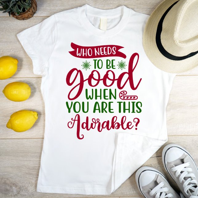 Camiseta Quién necesita ser bueno cuando eres tan adorable (Subido por el creador)