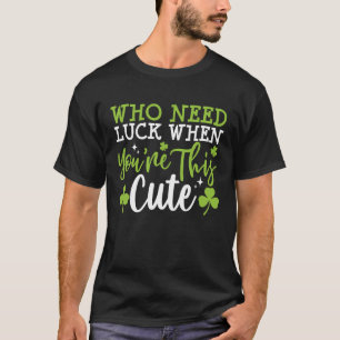 Camiseta ¿Quién necesita suerte cuando eres tan guapo?