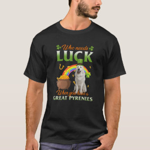 Camiseta Quien Necesita Suerte Cuando Tiene Un Gran Pirineo
