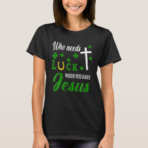 Camiseta Quién necesita suerte cuando tienes el Día de Jesú