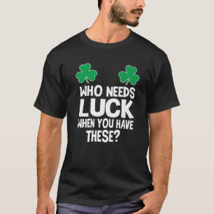 Camiseta ¿Quién Necesita Suerte Cuando Tienes Esto? St Patr
