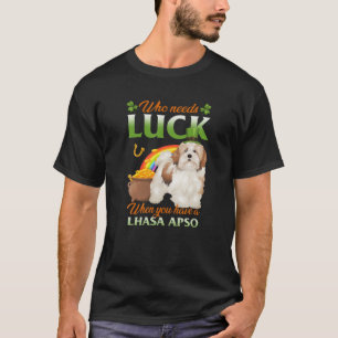 Camiseta Quién Necesita Suerte Cuando Tienes Un Apso Lhasa