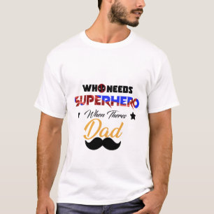 Camiseta quién necesita superhéroe cuando hay papá