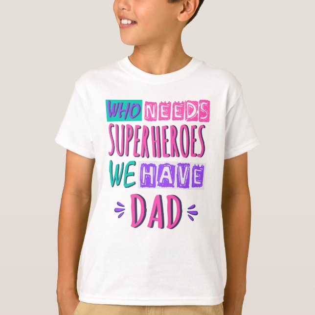 Camiseta ¿Quién necesita superhéroes que tenemos papá? (Anverso)