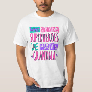 Camiseta ¿Quién necesita superhéroes? Tenemos abuela