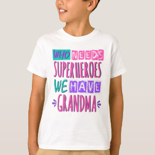 Camiseta ¿Quién necesita superhéroes? Tenemos abuela