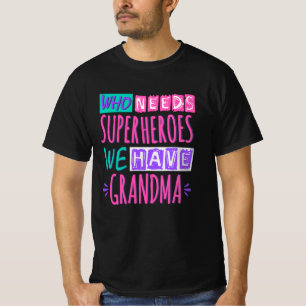 Camiseta ¿Quién necesita superhéroes? Tenemos abuela