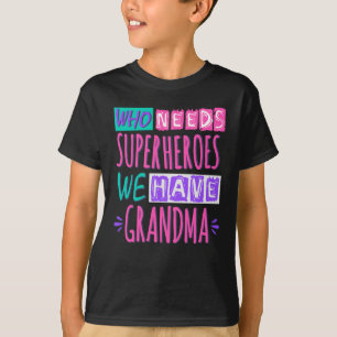 Camiseta ¿Quién necesita superhéroes? Tenemos abuela