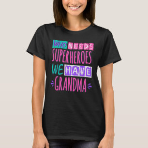 Camiseta ¿Quién necesita superhéroes? Tenemos abuela