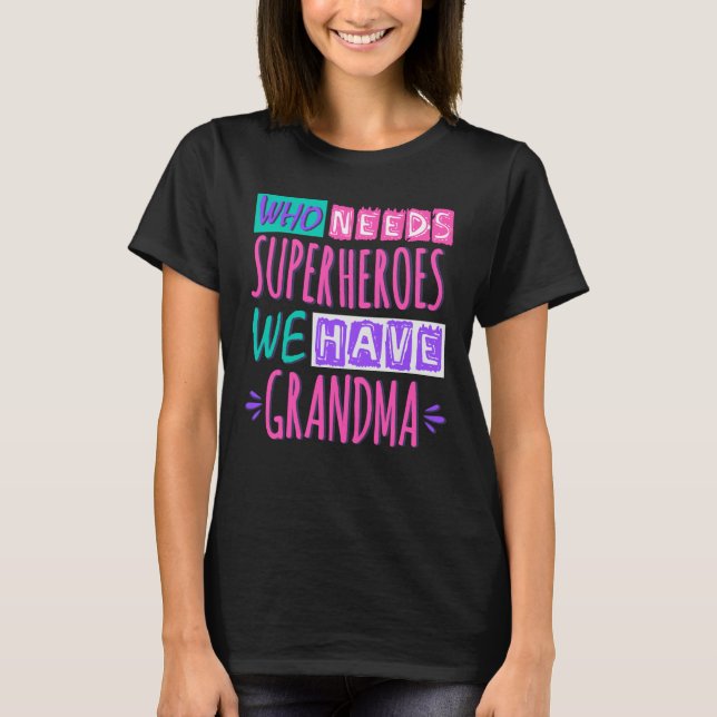 Camiseta ¿Quién necesita superhéroes? Tenemos abuela (Anverso)