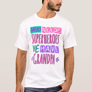 Camiseta ¿Quién necesita superhéroes? Tenemos abuelo.