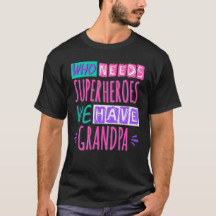 Camiseta ¿Quién necesita superhéroes? Tenemos abuelo.