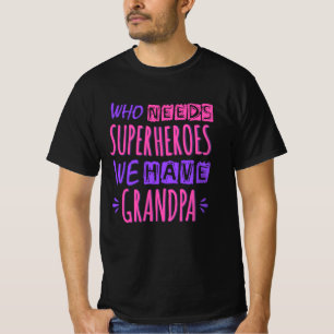 Camiseta ¿Quién necesita superhéroes? Tenemos abuelo.