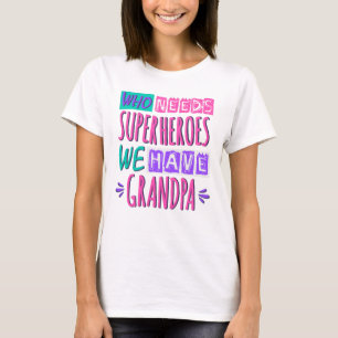 Camiseta ¿Quién necesita superhéroes? Tenemos abuelo.