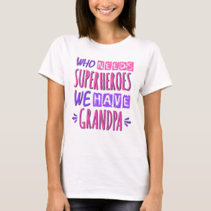 Camiseta ¿Quién necesita superhéroes? Tenemos abuelo.