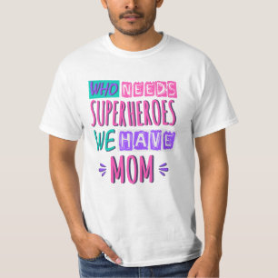 Camiseta ¿Quién necesita superhéroes? Tenemos mamá.