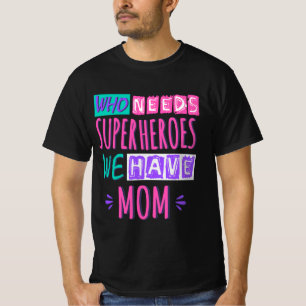 Camiseta ¿Quién necesita superhéroes? Tenemos mamá.