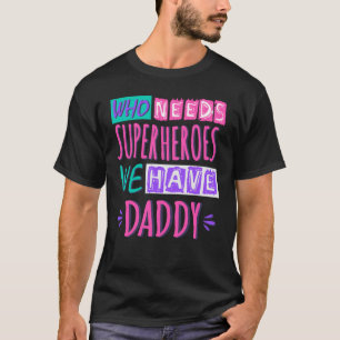 Camiseta ¿Quién necesita superhéroes? Tenemos papá