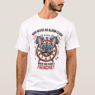 Camiseta ¿Quién necesita un despertador cuando tienes un Fr