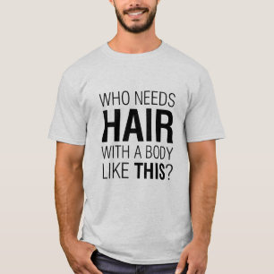 Camiseta ¿Quién necesita un eslogan gracioso del pelo?