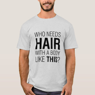 Camiseta ¿Quién necesita un eslogan gracioso del pelo?