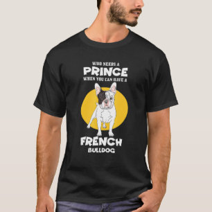 Camiseta Quién necesita un príncipe cuando puedes tener un