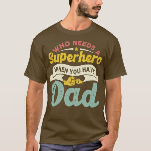 Camiseta ¿Quién necesita un superhéroe cuando tienes papá?