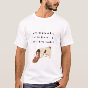 Camiseta ¿quién necesita una cama cuando hay un zapato tan