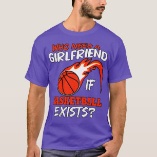 Camiseta ¿Quién Necesita Una Novia Si Existe El Baloncesto?