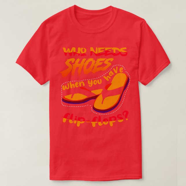 Camiseta Quién necesita zapatos cuando (Diseño del anverso)