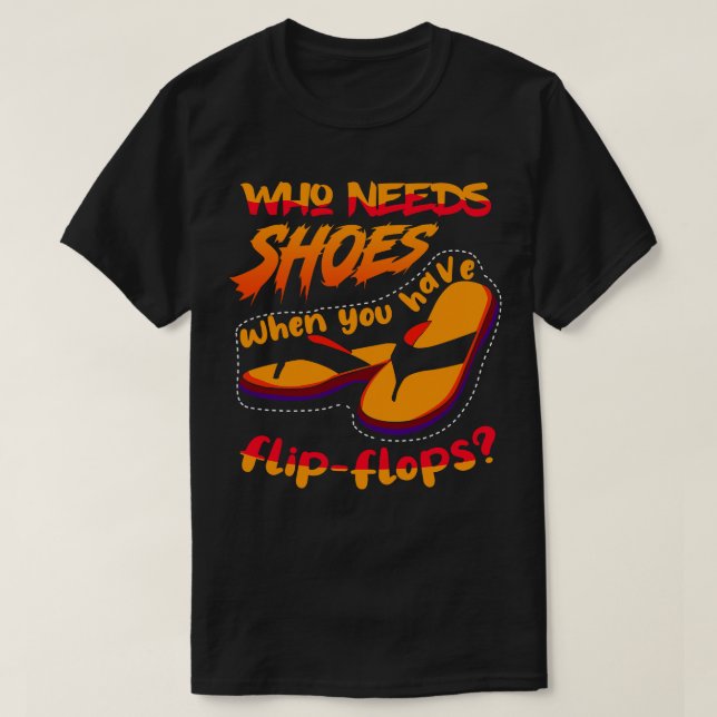 Camiseta Quién necesita zapatos cuando (Diseño del anverso)