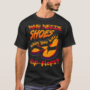 Camiseta Quién necesita zapatos cuando