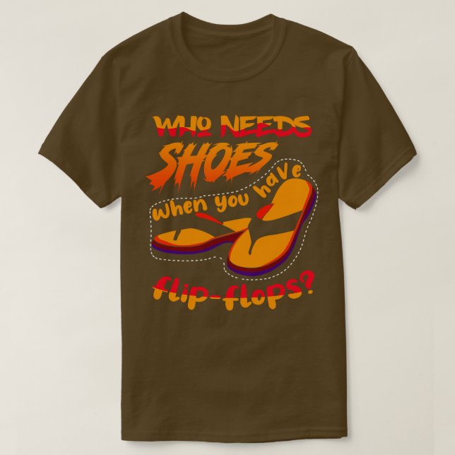 Camiseta Quién necesita zapatos cuando 1 (Diseño del anverso)