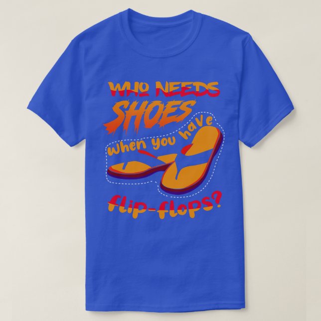 Camiseta Quién necesita zapatos cuando 2 (Diseño del anverso)