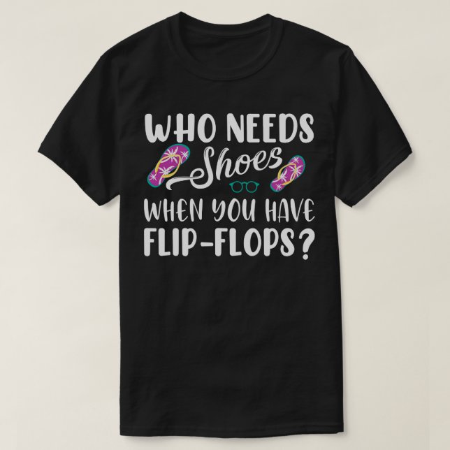 Camiseta Quien Necesita Zapatos Cuando Tiene Flip Flops (Diseño del anverso)