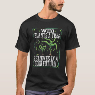 Camiseta Quien Plantea Un Árbol Cree En Un Futuro