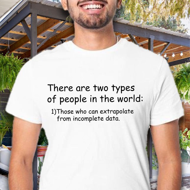 Camiseta Quién puede extrapolar a partir de datos incomplet (There are two types of people in the world: Those who can extrapolate from incomplete data funny)