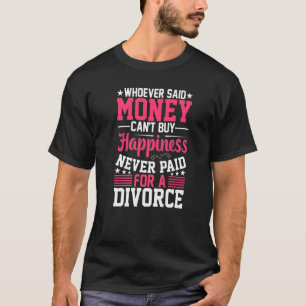 Camiseta Quien quiera que haya dicho dinero no puede divorc