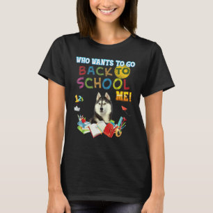 Camiseta Quien Quiere Volver A La Escuela Mi Perro Husky Si