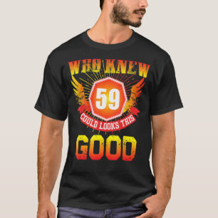 Camiseta Quién Sabía Que Los 59 Años De Edad Se Veían Bien