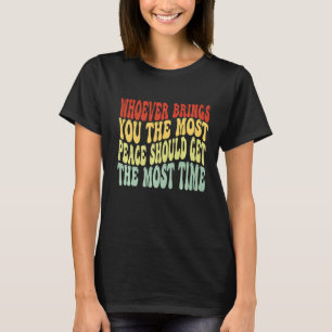 Camiseta Quien sea que te traiga más paz debería recibir el
