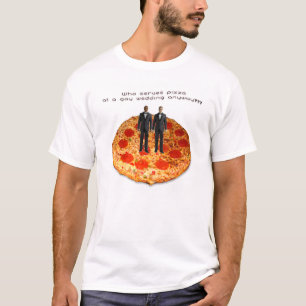 Camiseta ¿Quién Sirve Pizza En Un Boda Gay?