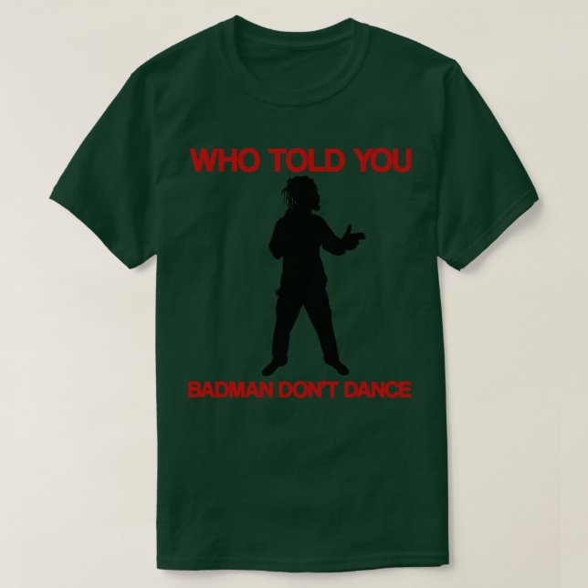 Camiseta Quién te dijo que Badman no bailara TShirt (Diseño del anverso)