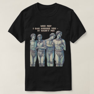 CAMISETA ¿QUIÉN YO? ¡PUEDO ASEGURARLE QUE NO FUI YO!