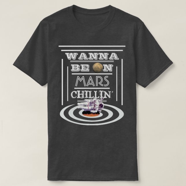 Camiseta Quiera estar en Marte Chillin (Diseño del anverso)
