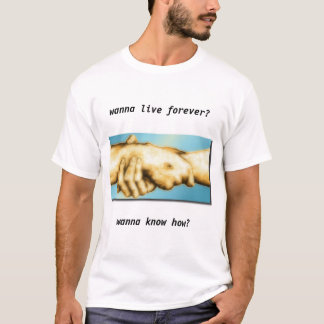 Camiseta ¿Quiera vivir para siempre?