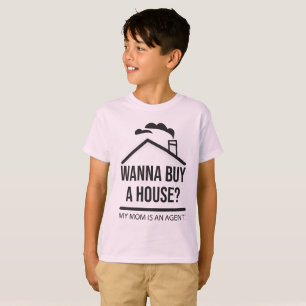 Camiseta ¿Quieres comprar una casa? Mi mamá es un agente   