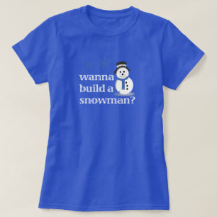 Camiseta ¿Quieres construir un muñeco de nieve?