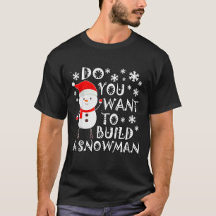 Camiseta ¿Quieres Construir Un Muñeco De Nieve Dulce Muñeco